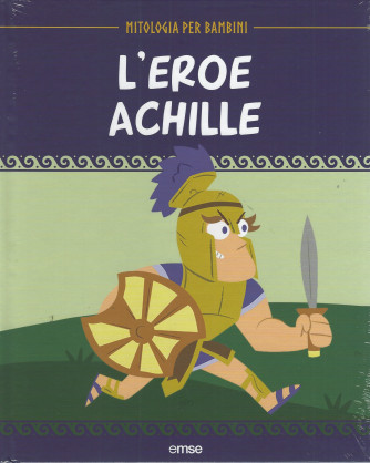 Mitologia per bambini -L'eroe Achille- 14/3/2024 - settimanale - copertina rigida