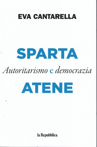 Eva Cantarella -Sparta e Atene - Autoritarismo e democrazia - 195 pagine
