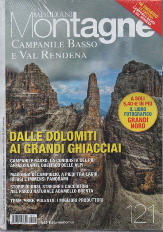 Meridiani Montagne + in omaggio la cartina Campanile basso e Val Rendena+ il libro fotografico Grandi Nord - n. 121    - bimestrale -marzo  2023 - 2 riviste