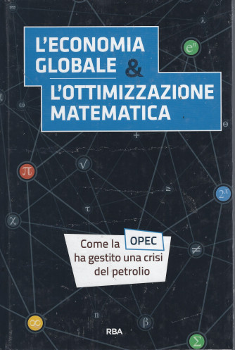 La matematica che trasforma il mondo -   L'economia globale & l'ottimizzazione matematica - n. 20- settimanale -21/7/2022 - copertina rigida