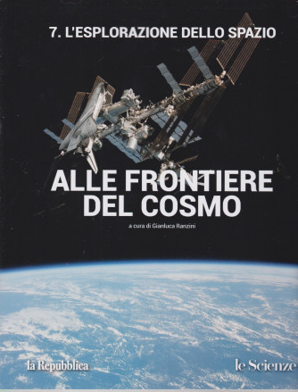 Alle frontiere del cosmo - n. 7 L'esplorazione dello spazio - a cura di Gianluca Ranzini -
