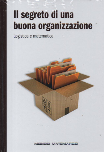 Il segreto di una buona organizzazione - Logistica e matematica-  n. 54 - settimanale -3/11/2023 - copertina rigida