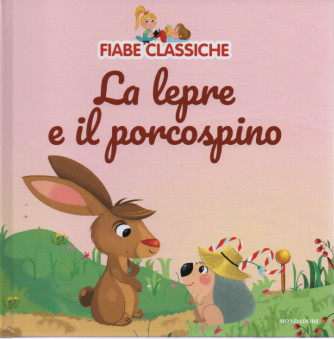 Fiabe classiche -La lepre e il porcospino-  n. 12  - 7/3/2023 - settimanale - copertina rigida
