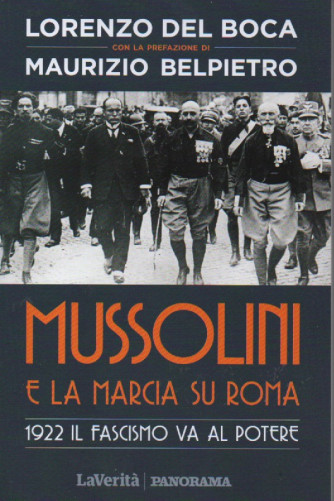 Lorenzo Del Boca con la prefazione di Maurizio Belpietro - Mussolini e la marcia su Roma -  - n. 6/2022 - settimanale- 128 pagine