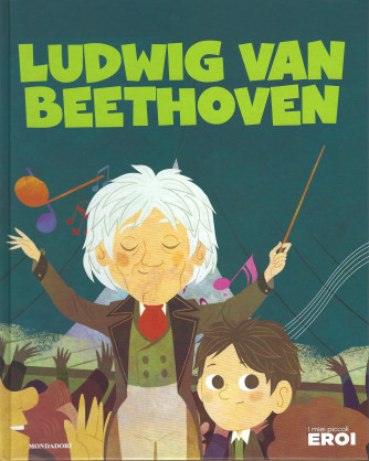 I miei piccoli eroi -Luswig Van Beethoven - n. 18- copertina rigida - 28/12/2021 - settimanale