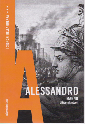 I signori della guerra -Alessandro Magno - di Franca Landucci-   n. 10 - settimanale - 157 pagine