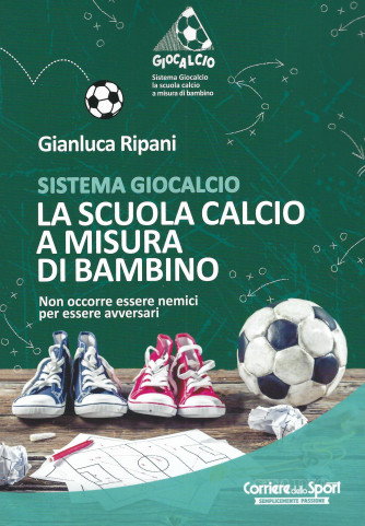 Sistema Giocalcio - La scuola calcio a misura di bambino - Gianluca Ripani - 128 pagine