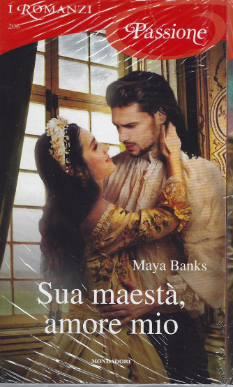 I Romanzi Passione  -Sua Maestà, amore mio - Maya Banks -   n. 206 - dicembre 2021- mensile