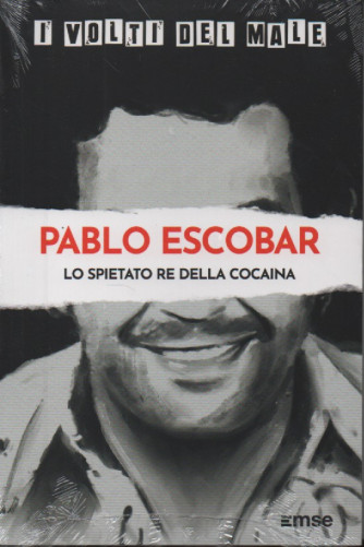 I volti del male - Pablo Escobar - Lo spietato re della cocaina - n. 3 - 22/8/2023 - settimanale