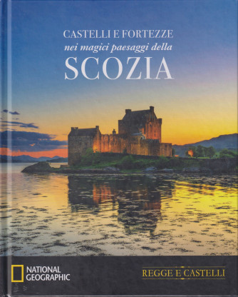 Collana Regge e Castelli -  National Geographic -  vol. 15  - Castelli e fortezze nei magici paesaggi della Scozia- 17/4/2024 - settimanale - copertina rigida