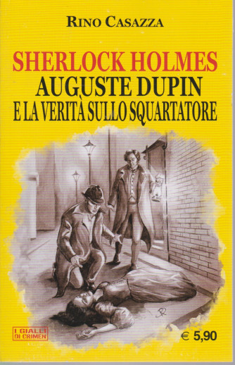 Crimen - Sherlock Holmes - Auguste Dupin e la verità sullo squartatore - n. 18  -maggio  2021 - mensile