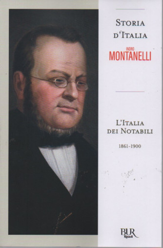 Storia d'Italia - Indro Montanelli   - L'Italia dei notabili 1861-1900 - n. 77 - 21/10/2022 - settimanale - 414 pagine