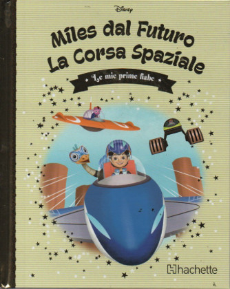 Le mie prime fiabe  -Miles dal futuro - La corsa spaziale-  n. 102 -9/8/2023 -settimanale -  copertina rigida
