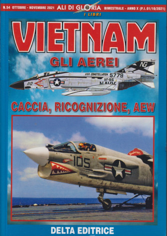 Ali di Gloria - Vietnam - Gli aerei caccia, ricognizione, aew - n. 54 -ottobre - novembre  2021 - bimestrale -