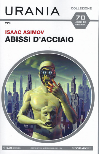 Urania Collezione - n. 229 - Isaac Asimov - Abissi d'acciaio -febbraio 2022 - mensile