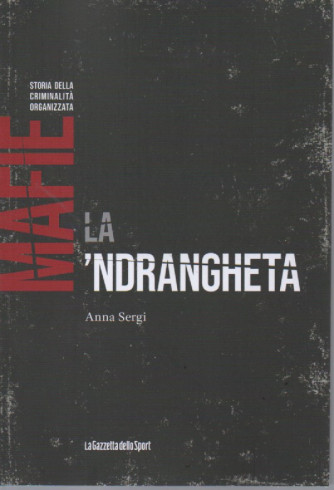 Mafie - Storia della criminalità organizzata -La 'ndrangheta - Anna Sergi - n. 4 - settimanale - 154 pagine