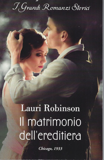 Harmony Grandi Romanzi Storici -Il matrimonio dell'ereditiera - Lauri Robinson - n. 1312 - mensile - luglio 2022