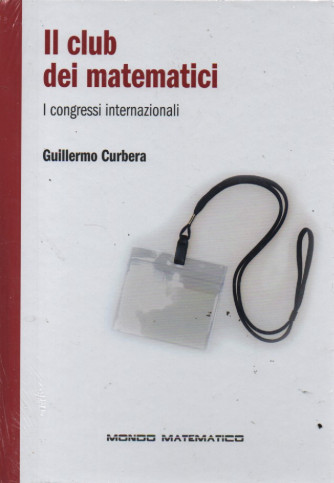 Il club dei matematici - I congressi internazionali - Guillermo Curbera     - n. 37 - settimanale -7/7/2023 - copertina rigida