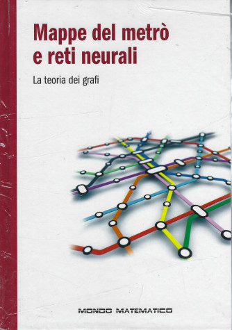 Il mondo  è matematico -Mappe del metrò e reti neurali -  n. 9 - settimanale - 17/11/2021 - copertina rigida