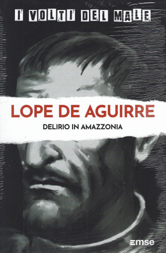 I volti del male -Lope De Aguirre - Delirio in Amazzonia - n. 24 - settimanale -5/7/2022