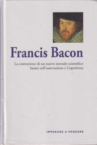 Imparare a pensare - n. 57- Francis Bacon -     13/9/2024 - settimanale - copertina rigida