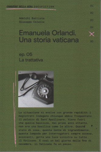 Emanuela Orlandi. Una storia vaticana. - ep. 05 -La trattativa  - 117 pagine - settimanale