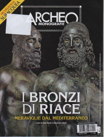 Archeo  monografie - n.4  -I bronzi di Riace meraviglie dal Mediterraneo- aprile 2023