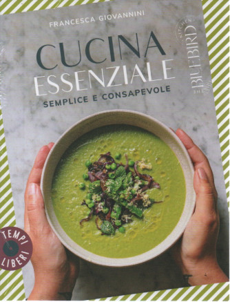Cucina essenziale - Semplice e consapevole- n. 10 -Francesca Giovannini -  mensile - Gribaudo