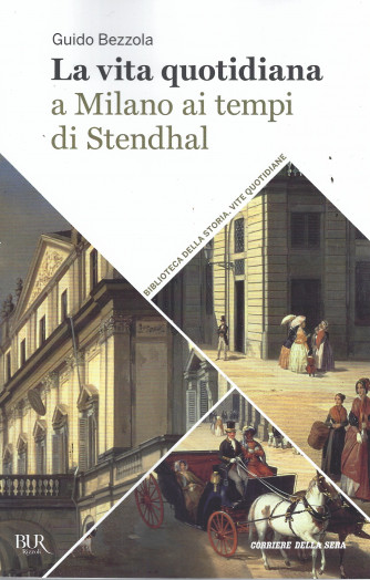Biblioteca della storia - Vite quotidiane -La vita quotidiana a Milano ai tempi di Stendhal  -   n. 32 - settimanale -235 pagine