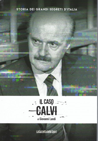 Storia dei grandi segreti d'Italia - Il caso Calvi - di Giovanni Landi - n. 19 - 155 pagine