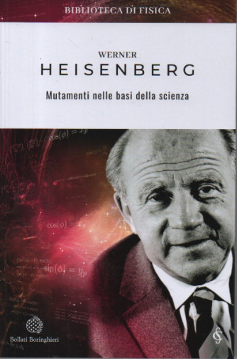 Collana Biblioteca di Fisica (2023) vol. 10 -  Werner Heisenberg - Mutamenti nelle basi della scienza- settimanale - 155 pagine