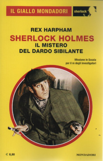 Il giallo Mondadori - Sherlock -  Rex Harpham - Sherlock Holmes - Il mistero del dardo sibilante n. 104 -aprile   2023 - mensile