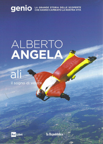 Alberto Angela - Ali. Il sogno di volare- n. 4 - 28/4/2022 - 185 pagine