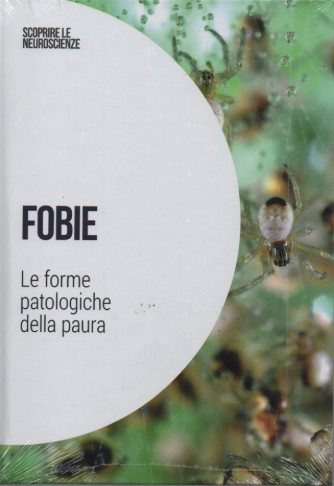 Scoprire le neuroscienze  - vol.6  -Fobie - Le forme patologiche della paura-  22/10/2022 - settimanale - copertina rigida