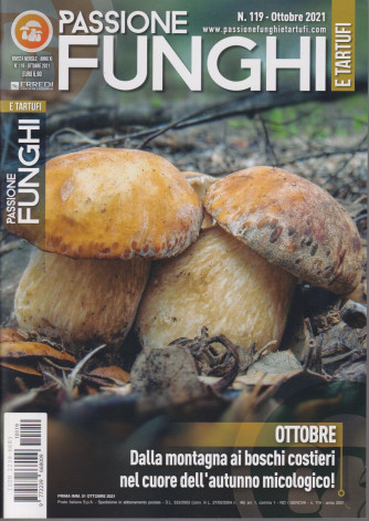 Passione Funghi e tartufi - n. 119  -ottobre  2021 -  mensile