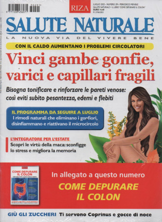 Salute Naturale -Vinci gambe gonfie, varici e capillari fragili + Come depurare il colon-  mensile n. 291 -  luglio  2023    - 2 riviste