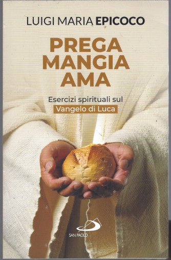 Prega Mangia AMA - Luigi Maria epicoco  -settimanale - ed.San Paolo