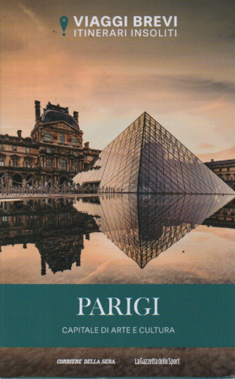 Viaggi brevi - Itinerari insoliti - Parigi - Capitale di arte e cultura - n. 1 - settimanale - 143 pagine