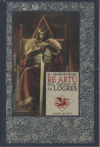 Le cronache di Excalibur   -Il re Artù sul trono di Logres -   n. 22 - settimanale -24/3/2023 - copertina rigida