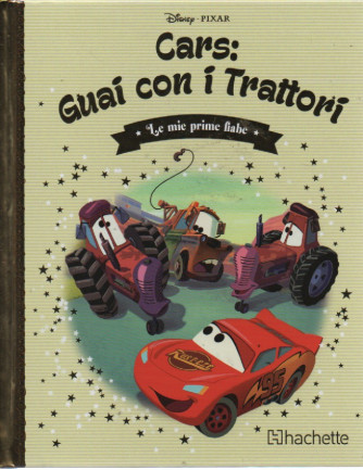 Le mie prime fiabe  -Cars: guai con i trattori- n. 89 -10/5/2023 -settimanale -  copertina rigida