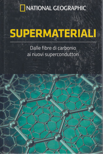 National Geographic - Supermateriali - Dalle fibre di carbonio ai nuovi superconduttori- n- 19 - settimanale -12/8/2022 - copertina rigida