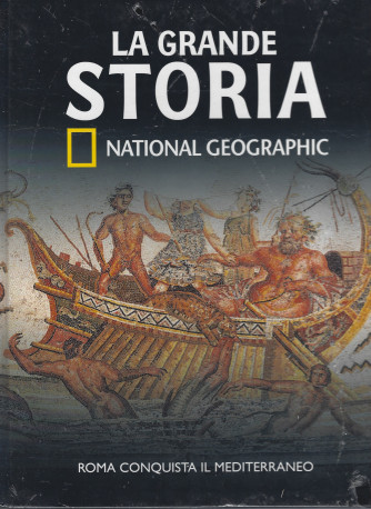 La grande storia - National Geographic - n. 9 - Roma conquista il Mediterraneo- settimanale - 23/12/2021 - copertina rigida