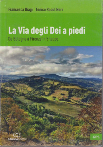 Le Guide -  La Via degli Dei a piedi - Da Bologna a Firenze in 5 tappe - Francesca Biagi - Enrico Raoul Neri - n. 2 - quindicinale -