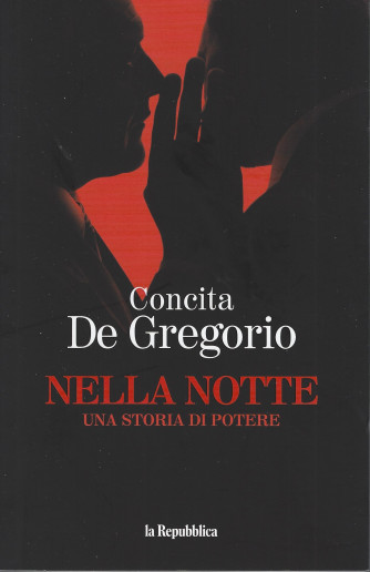Concita De Gregorio - Nella notte - Una storia di potere - 250 pagine