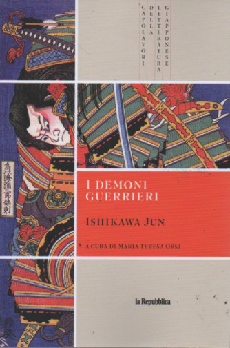 Capolavori della letteratura giapponese - n. 16 - I demoni guerrieri - Ishikawa Jun -         18/5/2023 - 150 pagine