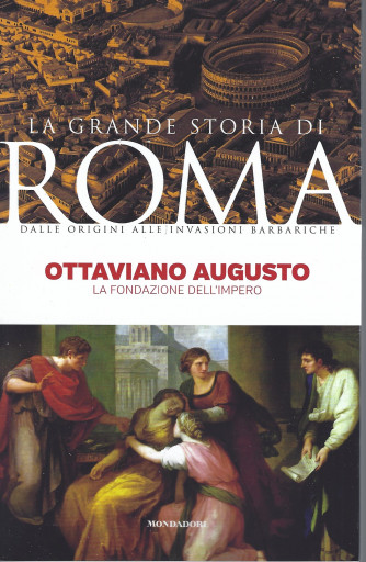 La grande storia di Roma - Ottaviano Augusto - La fondazione dell'impero- n. 13   22/3/2022- settimanale  - 143 pagine
