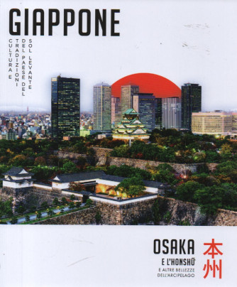 Giappone  - Osaka e l'Honshu e altre bellezze dell'arcipelago-  n. 31 - settimanale -