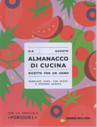 Almanacco di cucina -Con lo speciale pomodori -  n. 6 -agosto 2023 - settimanale -  .