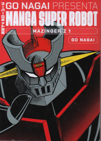 Go Nagai presenta Manga super robot - Mazinger Z 1 - 20/5/2023 - quattordicinale