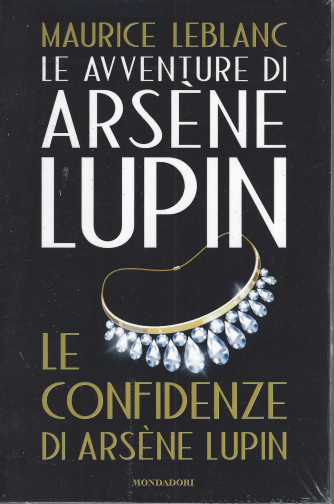Le avventure di Arsene Lupin - Maurice Leblanc -Le confidenze di Arsene Lupin - n. 6 -